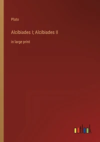 Alcibiades I; Alcibiades II: in large print