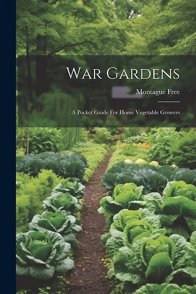 War Gardens: A Pocket Guide For Home Vegetable Growers