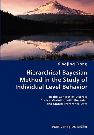 Hierarchical Bayesian Method in the Study of Individual Level Behavior- In the Context of Discrete Choice Modeling with Revealed and Stated Preference Data