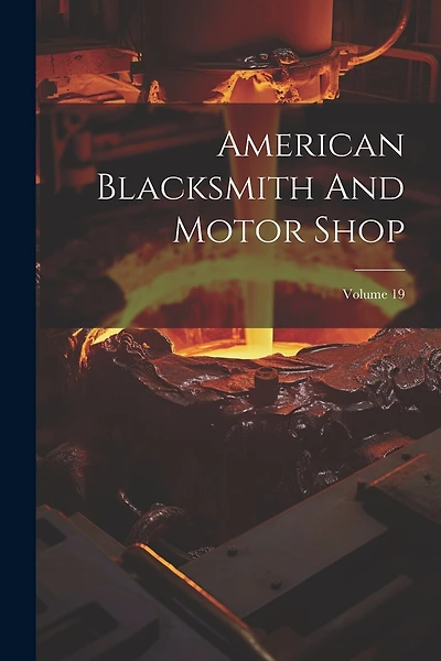 American Blacksmith And Motor Shop; Volume 19