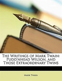 The Writings of Mark Twain: Pudd'nhead Wilson, and Those Extraordinary Twins