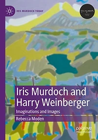 Iris Murdoch and Harry Weinberger: Imaginations and Images
