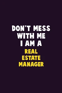 Don't Mess With Me, I Am A Real Estate Manager: 6X9 Career Pride 120 pages Writing Notebooks
