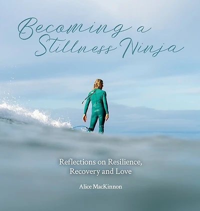 Becoming a Stillness Ninja: Reflections on Resilience, Recovery and Love