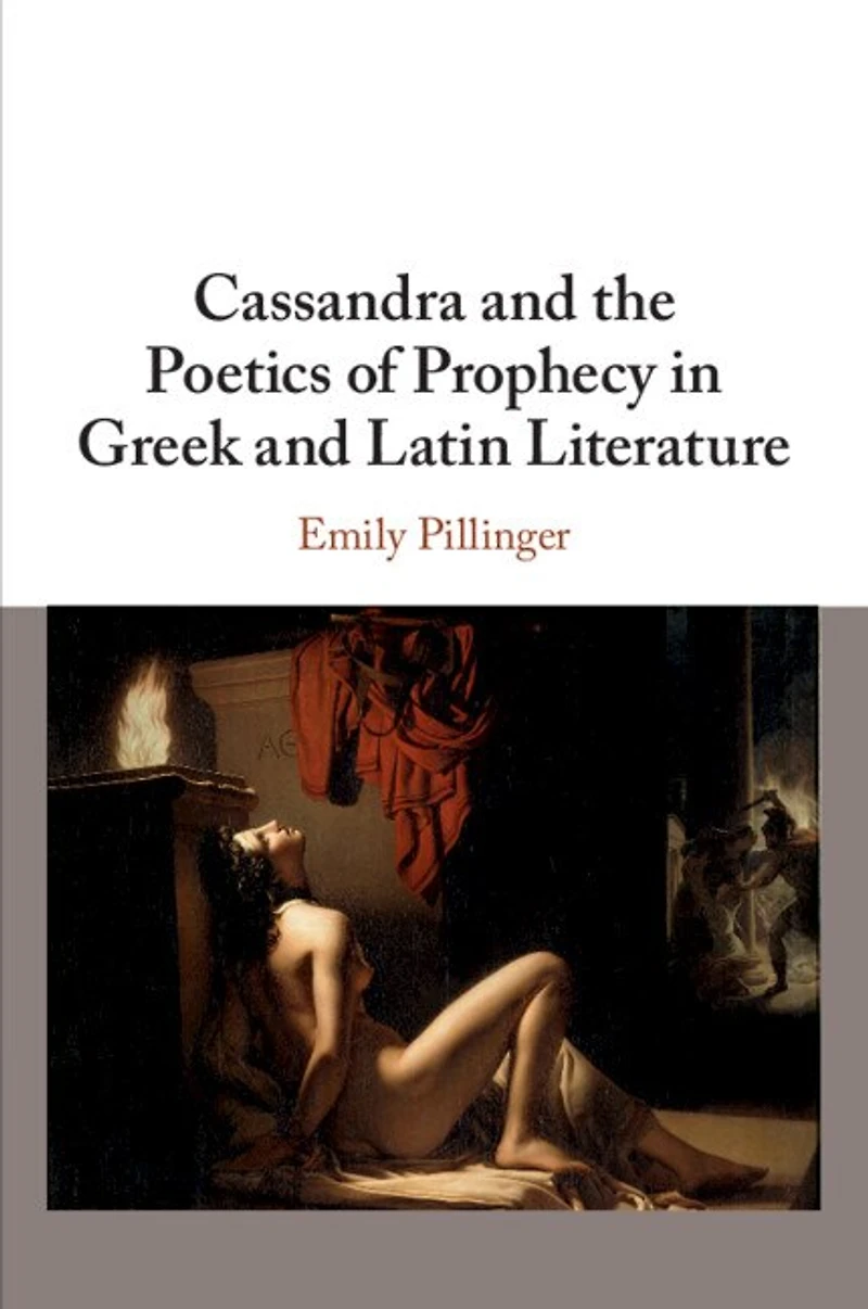 Cassandra and the Poetics of Prophecy Greek Latin Literature