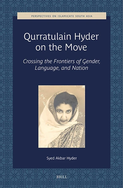 Qurratulain Hyder on the Move: Crossing the Frontiers of Gender, Language, and Nation