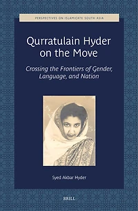 Qurratulain Hyder on the Move: Crossing the Frontiers of Gender, Language, and Nation