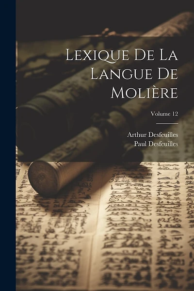 Lexique De La Langue De Molière; Volume 12