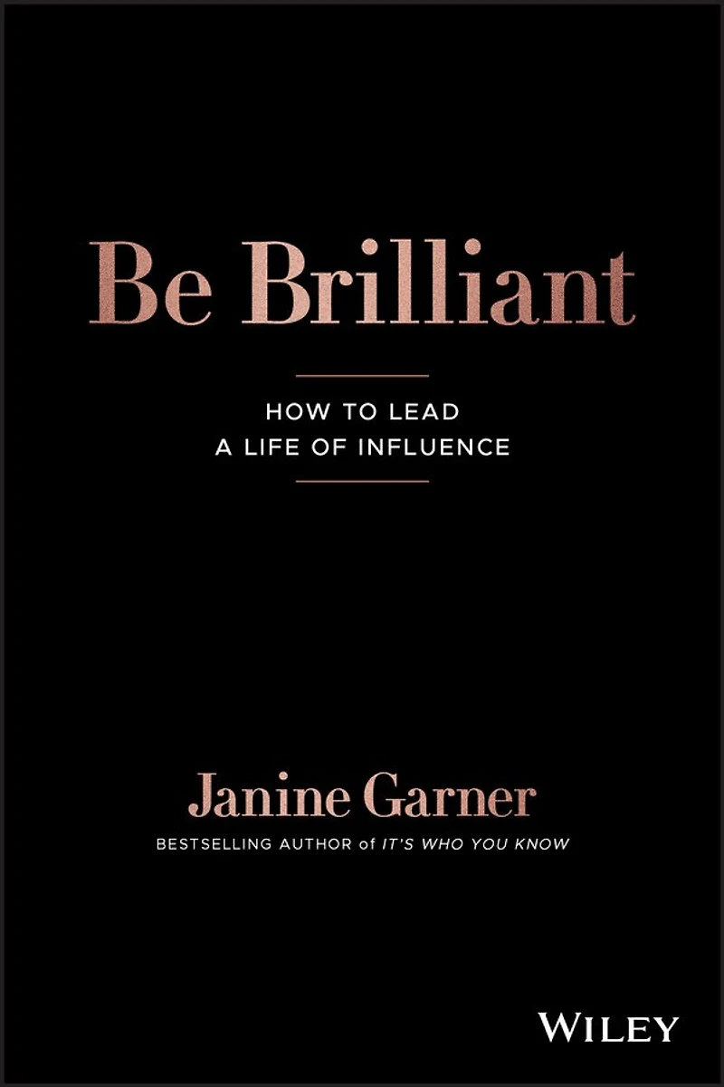 Be Brilliant: How To Lead A Life Of Influence