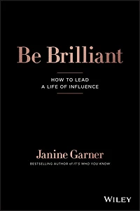 Be Brilliant: How To Lead A Life Of Influence
