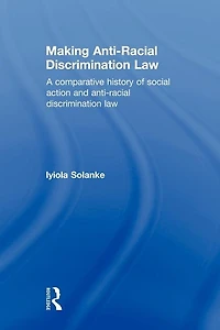 Making Anti-Racial Discrimination Law: A Comparative History of Social Action and Law