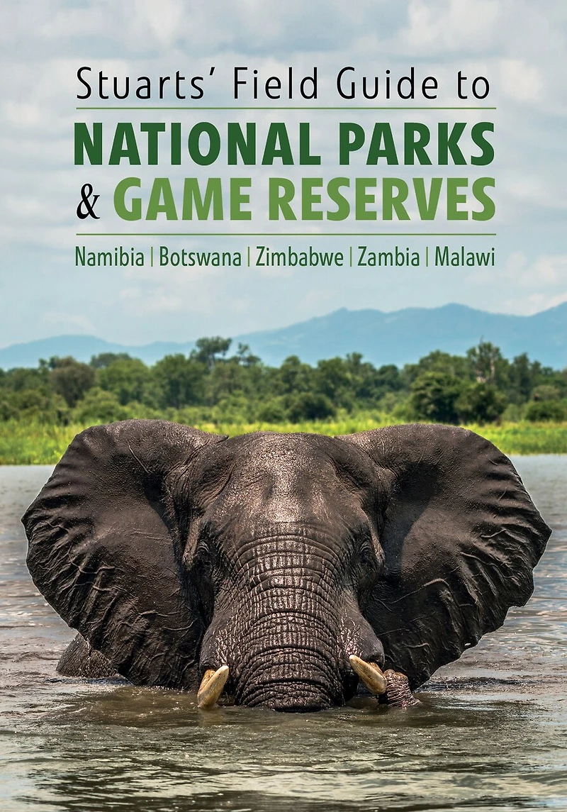 Stuarts' Field Guide to National Parks and Game Reserves - Namibia, Botswana, Zimbabwe, Zambia Malawi