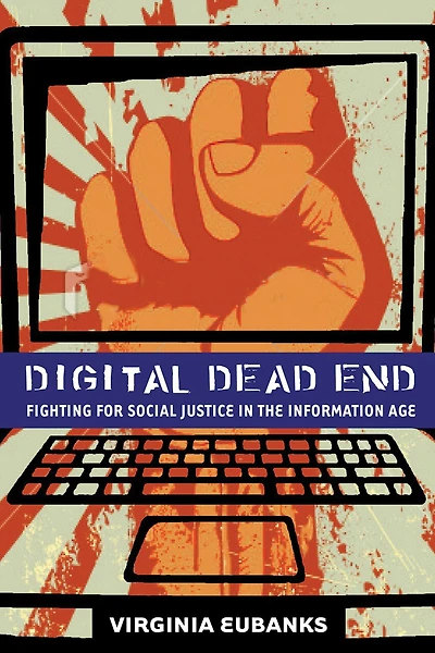Digital Dead End: Fighting For Social Justice In The Information Age