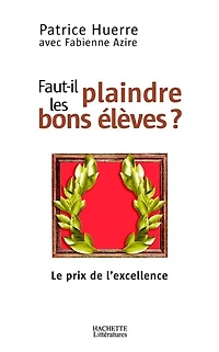 Faut-il plaindre les bons élèves ?: le prix de l'excellence