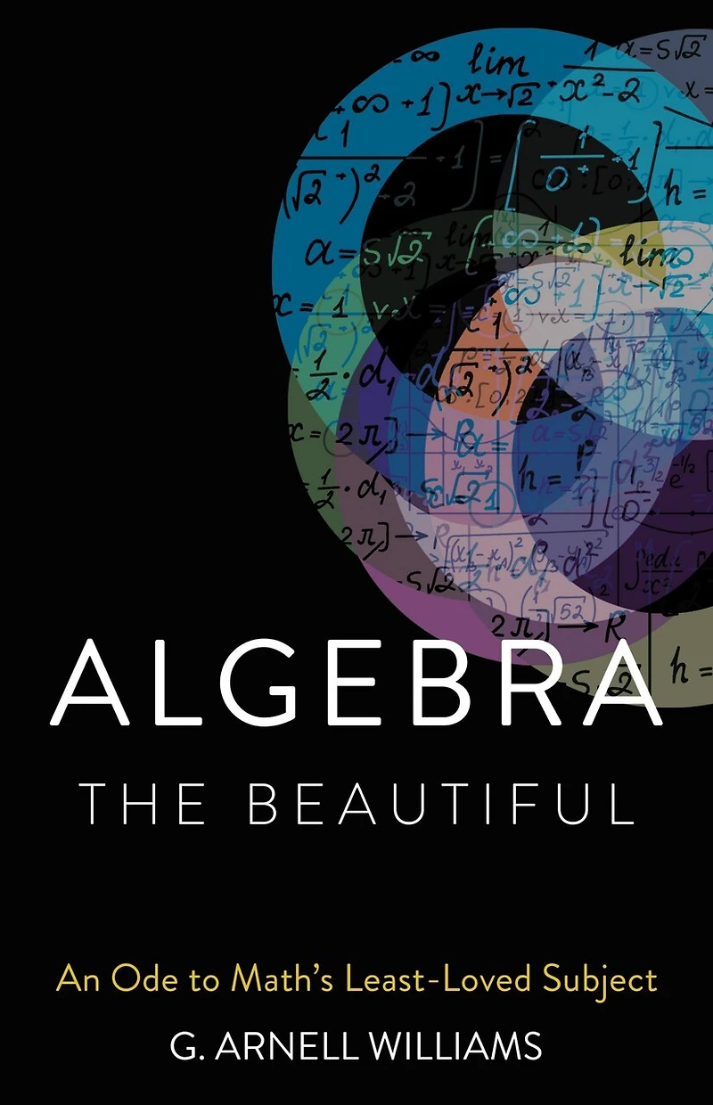 Algebra The Beautiful: An Ode To Math's Least-loved Subject