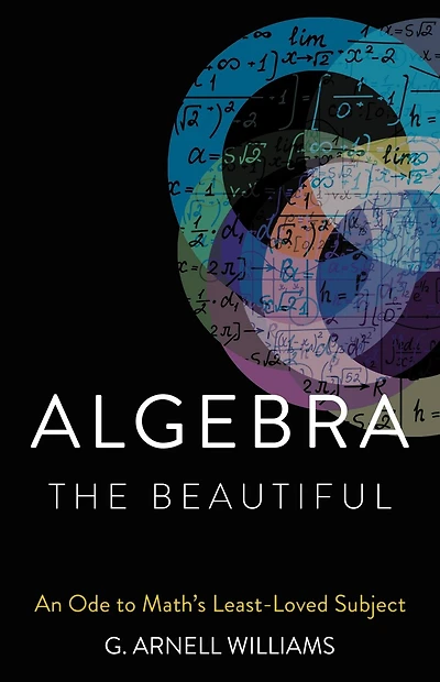 Algebra The Beautiful: An Ode To Math's Least-loved Subject