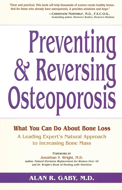 Preventing and Reversing Osteoporosis: What You Can Do About Bone Loss - A Leading Expert's Natural Approach to Increasing Bone Mass