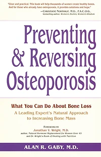 Preventing and Reversing Osteoporosis: What You Can Do About Bone Loss - A Leading Expert's Natural Approach to Increasing Bone Mass