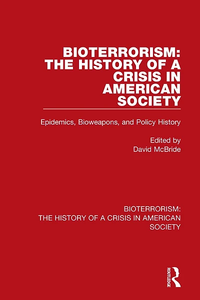 Bioterrorism: The History of a Crisis American Society: Epidemics, Bioweapons, and Policy
