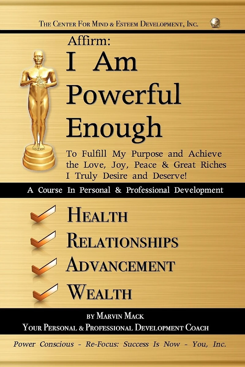 Affirm: I Am Powerful Enough: To Fulfill My Purpose and Achieve the Love, Joy, Peace & Great Riches Truly Desire Deserve