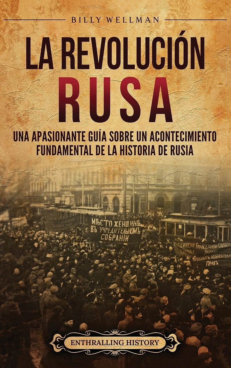 La Revolución rusa: Una apasionante guía sobre un acontecimiento fundamental de la historia de Rusia