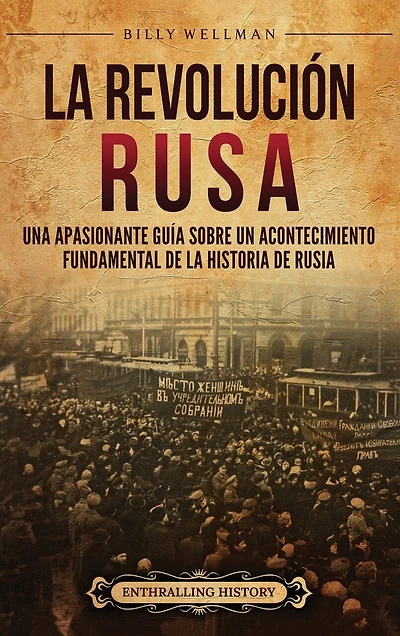 La Revolución rusa: Una apasionante guía sobre un acontecimiento fundamental de la historia de Rusia