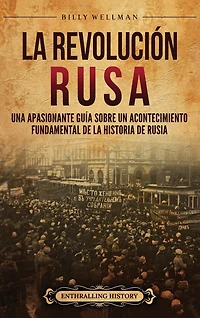 La Revolución rusa: Una apasionante guía sobre un acontecimiento fundamental de la historia de Rusia