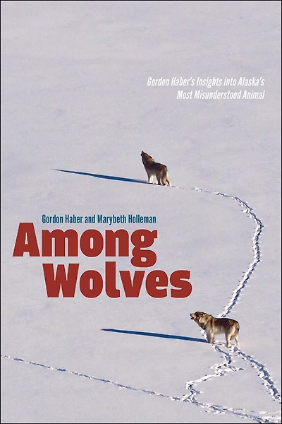 Among Wolves: Gordon Haber's Insights Into Alaska's Most Misunderstood Animal