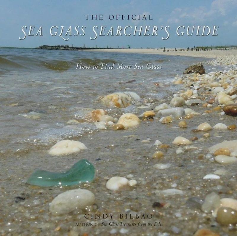 The Official Sea Glass Searcher's Guide: How To Find Your Own Treasures From The Tide