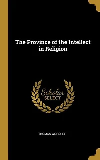 The Province of the Intellect in Religion