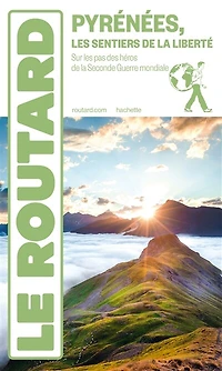 Guide Routard Pyrénées, les sentiers de la liberté : sur pas des héros Seconde Guerre mondiale: mondiale