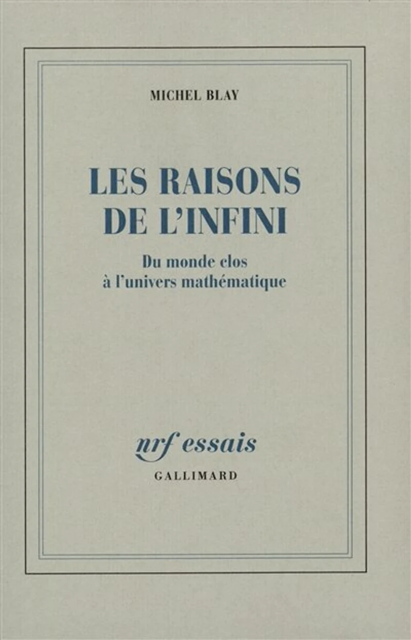 Les Raisons de l'infini : du monde clos à l'univers mathématique: du monde clos à l'univers mathématique