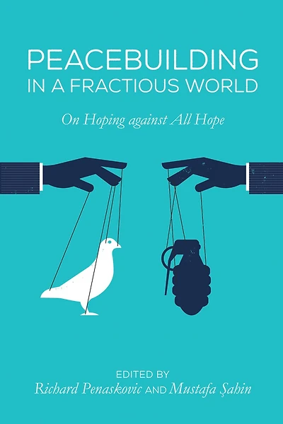 Peacebuilding a Fractious World: On Hoping Against All Hope
