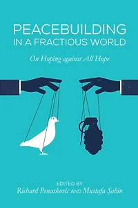 Peacebuilding a Fractious World: On Hoping Against All Hope