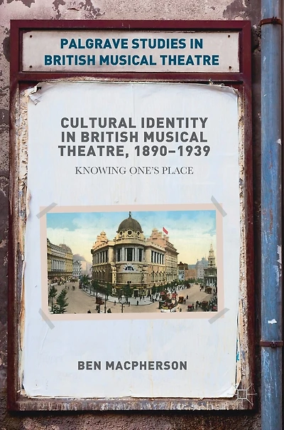 Cultural Identity British Musical Theatre, 1890-1939: Knowing One's Place