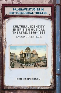 Cultural Identity British Musical Theatre, 1890-1939: Knowing One's Place