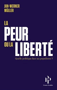 la peur ou liberté: quelle politique face au populisme ? ; Le libéralisme de