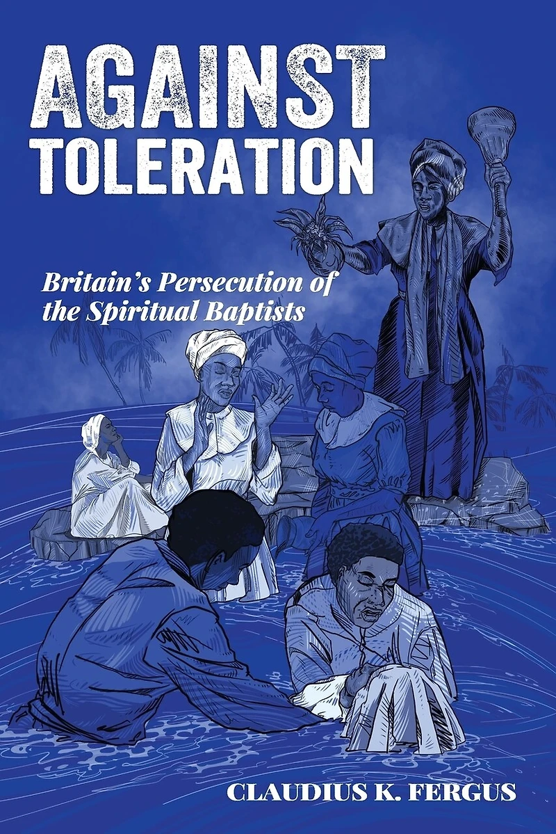 Against Toleration: Britain's persecution of the Spiritual Baptists