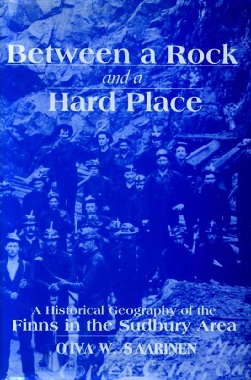 Between a Rock and a Hard Place: A Historical Geography Of The Finns In The Sudbury Area