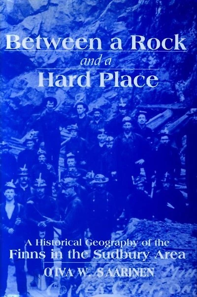 Between a Rock and a Hard Place: A Historical Geography Of The Finns In The Sudbury Area