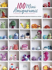100 mini amigurumis: apprenez à réaliser d'adorables peluches miniatures au crochet