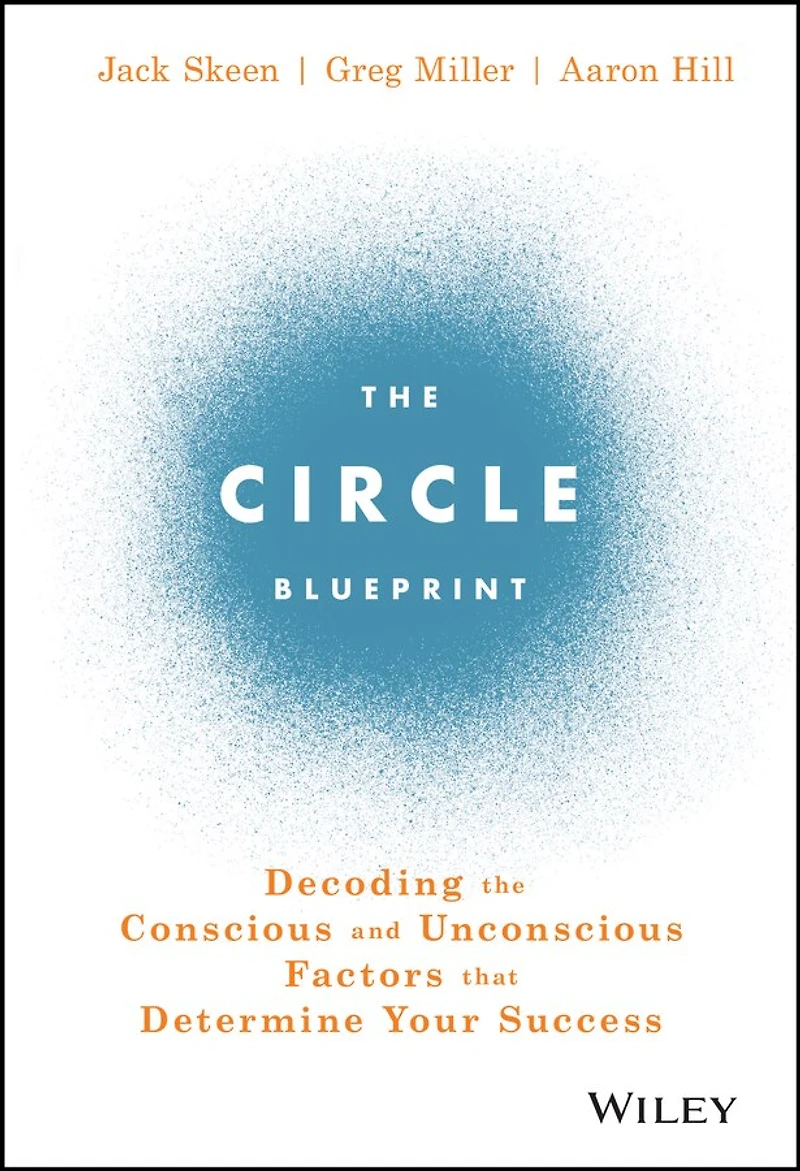 the Circle Blueprint: Decoding Conscious and Unconscious Factors that Determine Your Success