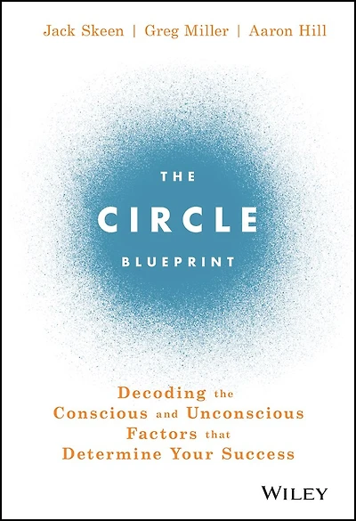 the Circle Blueprint: Decoding Conscious and Unconscious Factors that Determine Your Success