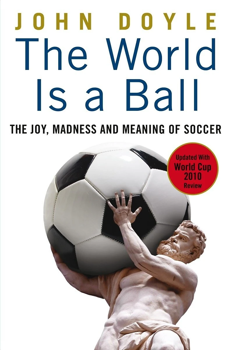 The World is a Ball: Joy, Madness and Meaning of Soccer