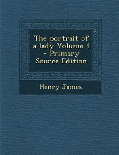 The portrait of a lady Volume 1 - Primary Source Edition
