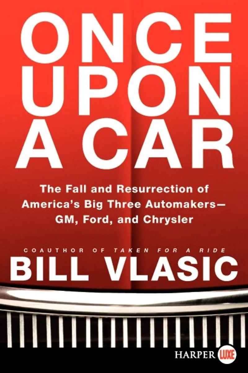 Once Upon a Car: The Fall and Resurrection of America's Big Three Automakers--GM, Ford, Chrysler