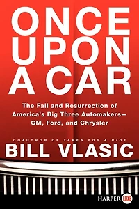 Once Upon a Car: The Fall and Resurrection of America's Big Three Automakers--GM, Ford, Chrysler