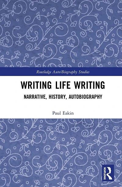 Writing Life Writing: Narrative, History, Autobiography