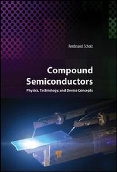 Compound Semiconductors: Physics, Technology, And Device Concepts