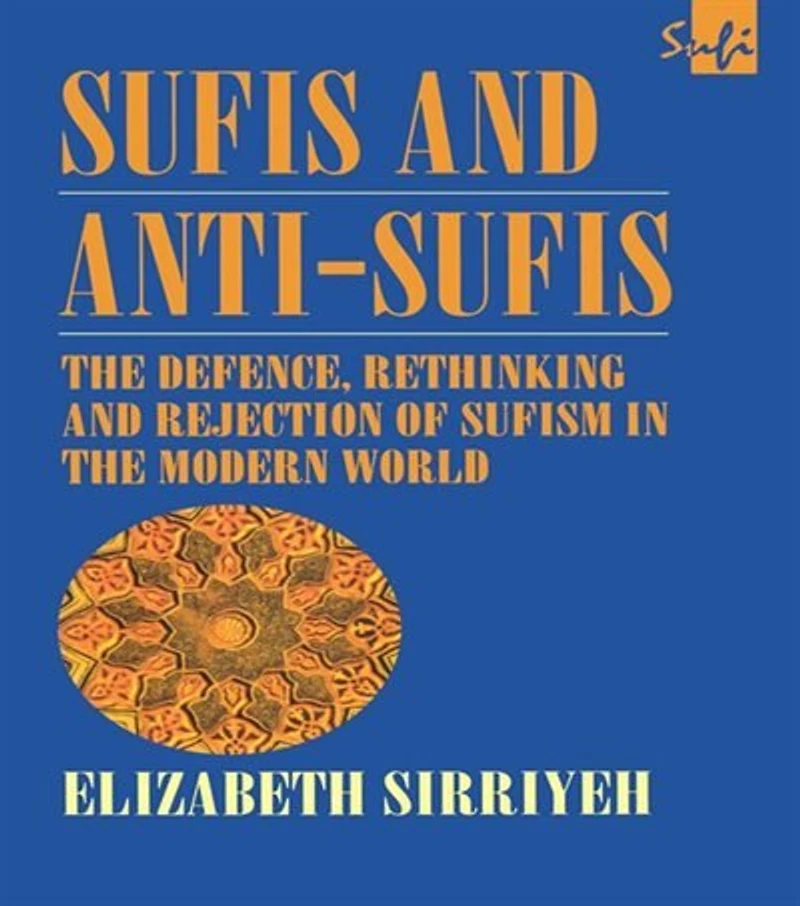 Sufis and Anti-Sufis: the Defence, Rethinking Rejection of Sufism Modern World